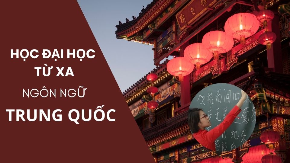 Nên học Đại học từ xa ngành ngôn ngữ Trung ở đâu?