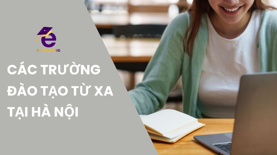 Các trường đào tạo từ xa tại Hà Nội tốt nhất 2024