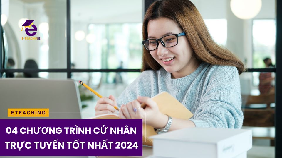 Top 04 chương trình cử nhân trực tuyến tốt nhất hiện nay