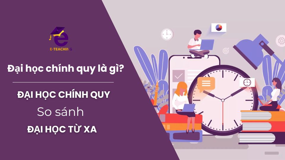 Đại học chính quy là gì? So sánh Đại học chính quy và Đại học từ xa