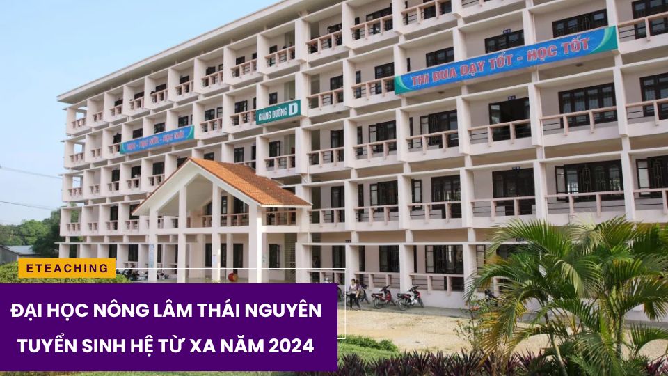 Đại học Nông lâm Thái Nguyên hệ từ xa tuyển sinh 2024