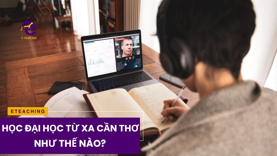 Học đại học từ xa Cần Thơ như thế nào?