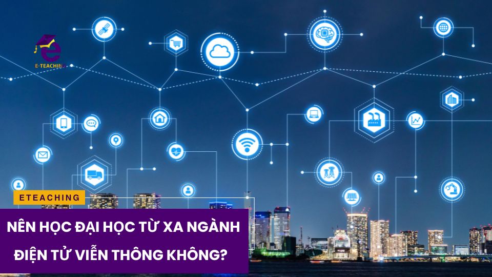 Đại học từ xa ngành điện tử viễn thông