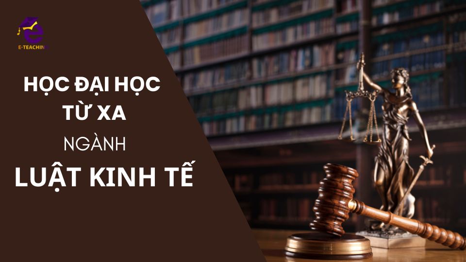 Đại học từ xa ngành Luật kinh tế