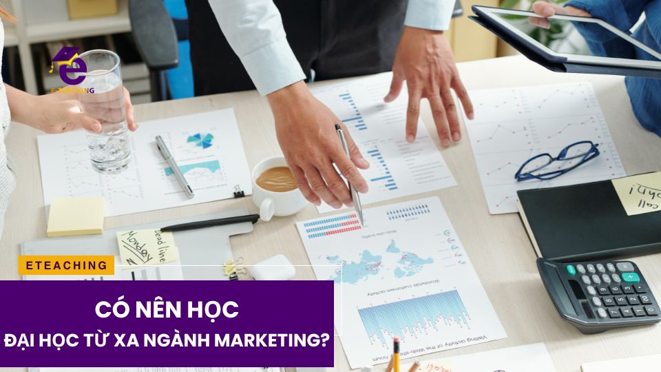 Có nên học đại học từ xa ngành marketing không?