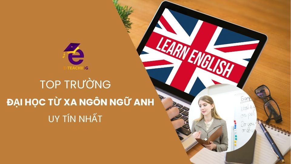 Những trường đào tạo đại học từ xa ngôn ngữ anh tốt nhất 2024