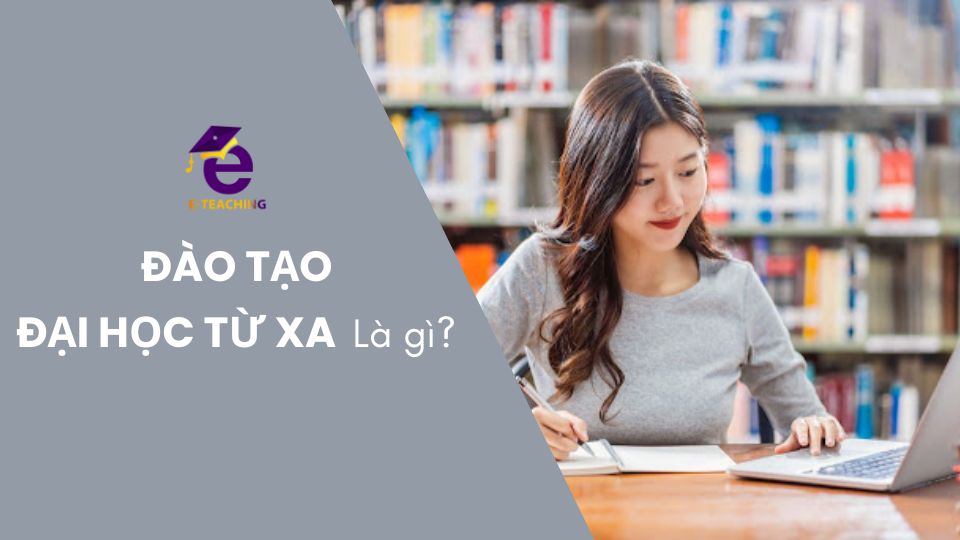 Đào tạo đại học từ xa là gì? Học Đại học từ xa ở đâu?