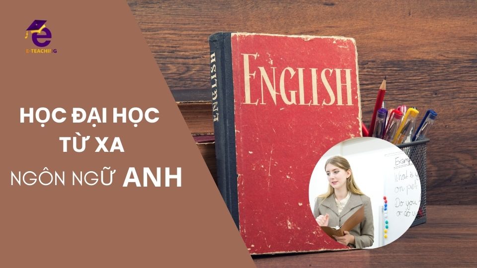 Đào tạo từ xa ngôn ngữ Anh học ở đâu uy tín?