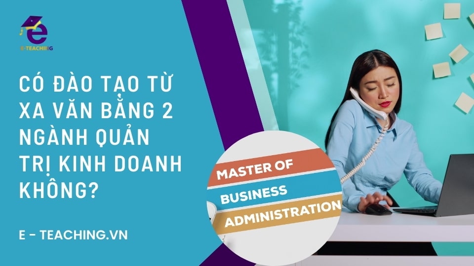 Có đào tạo từ xa văn bằng 2 ngành Quản trị kinh doanh không?