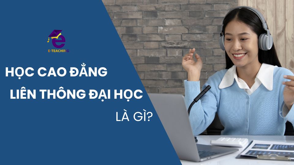 Học Cao đẳng liên thông Đại học là gì?