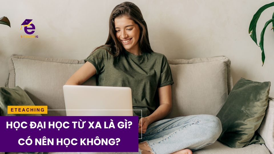 Học đại học từ xa là gì? Có nên học đại học từ xa không?