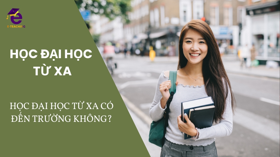 Học đại học từ xa có đến trường không?