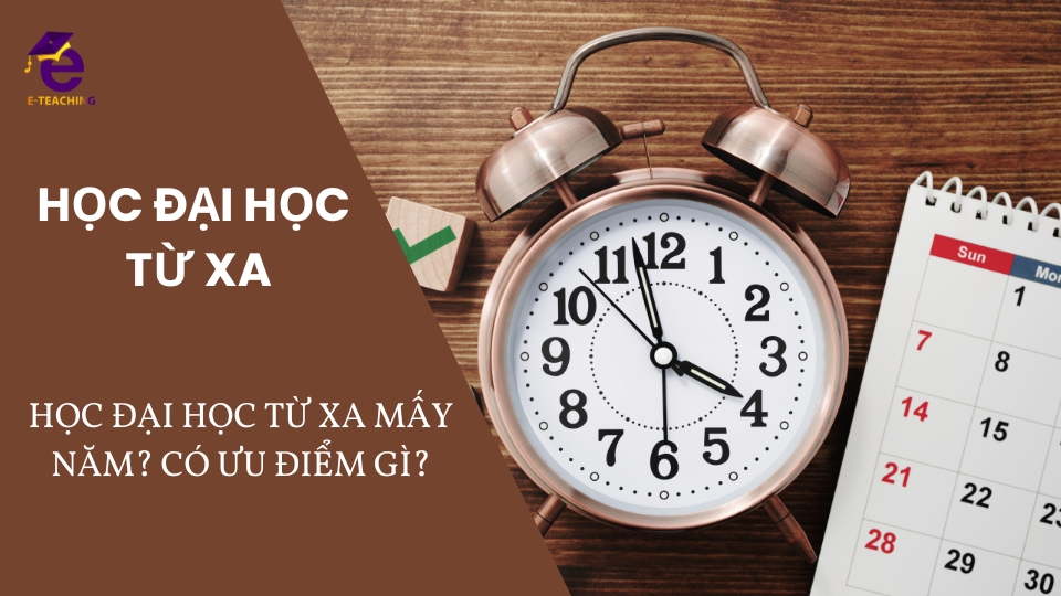 Học đại học từ xa mấy năm? Có ưu điểm gì?