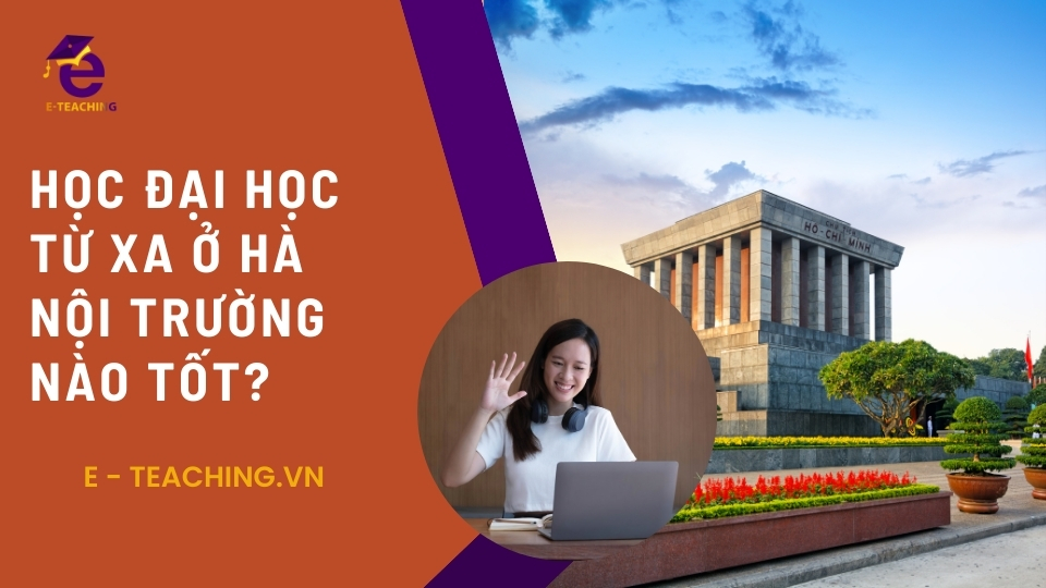 Học đại học từ xa ở Hà Nội trường nào tốt?