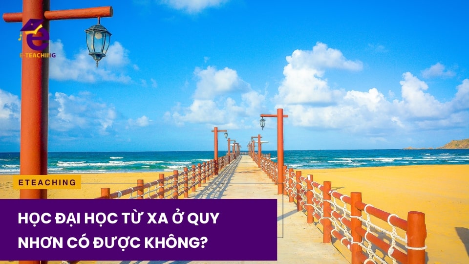 Học đại học từ xa ở Quy Nhơn có được không?