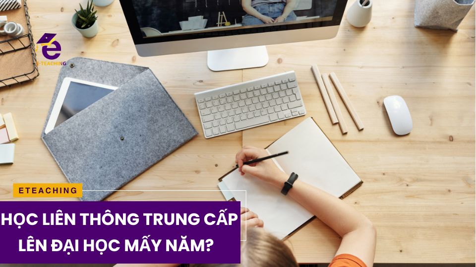 Học liên thông trung cấp lên Đại học mấy năm?