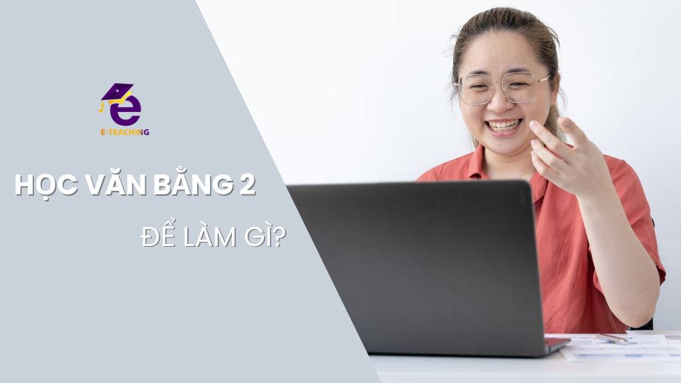 Học văn bằng 2 để làm gì?