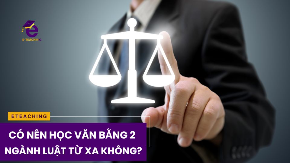 Có nên học văn bằng 2 luật từ xa không?