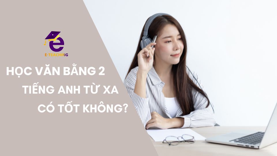 Học văn bằng 2 tiếng anh từ xa có tốt không?