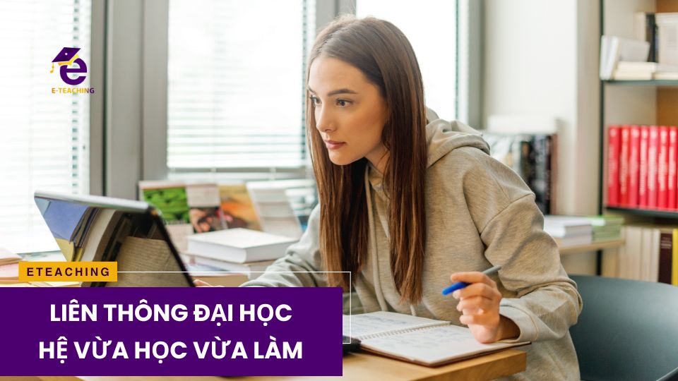 Liên thông đại học hệ vừa học vừa làm là gì?