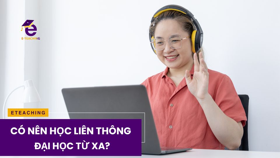 Có nên học liên thông đại học từ xa không?