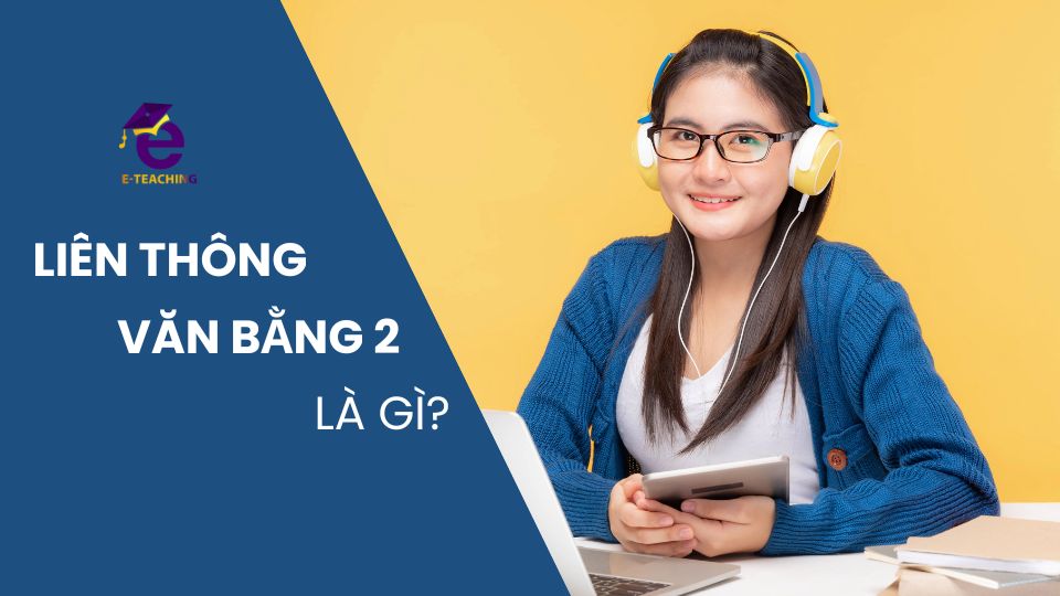 [GIẢI ĐÁP] Liên thông văn bằng 2 là gì?