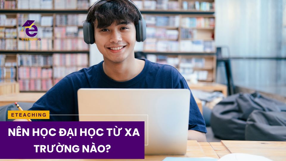 Nên học đại học từ xa trường nào?