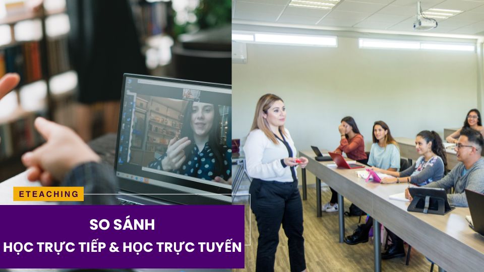 So sánh học trực tiếp và học trực tuyến