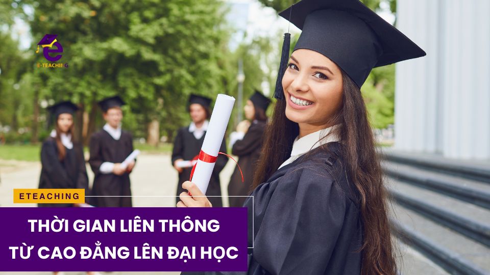 Thời gian liên thông từ cao đẳng lên đại học bao lâu?