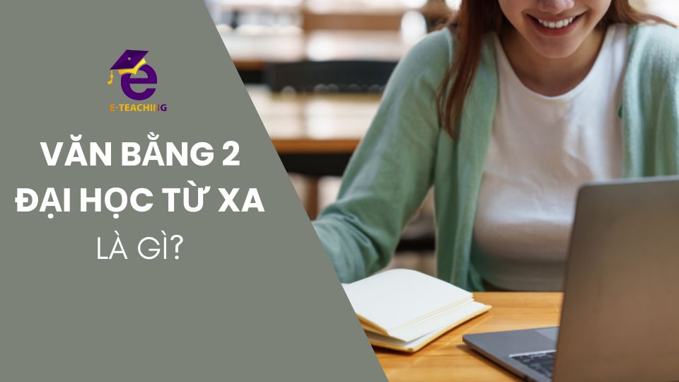 [GIẢI ĐÁP] Văn bằng 2 đào tạo từ xa là gì?