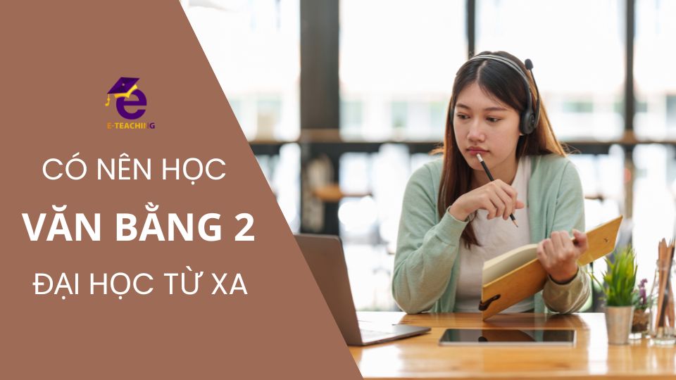 Có nên học văn bằng 2 đào tạo từ xa?