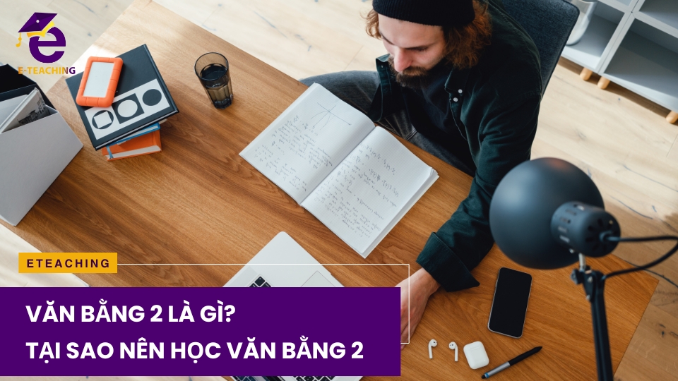 Văn bằng 2 là gì? Tại sao nên học văn bằng 2?