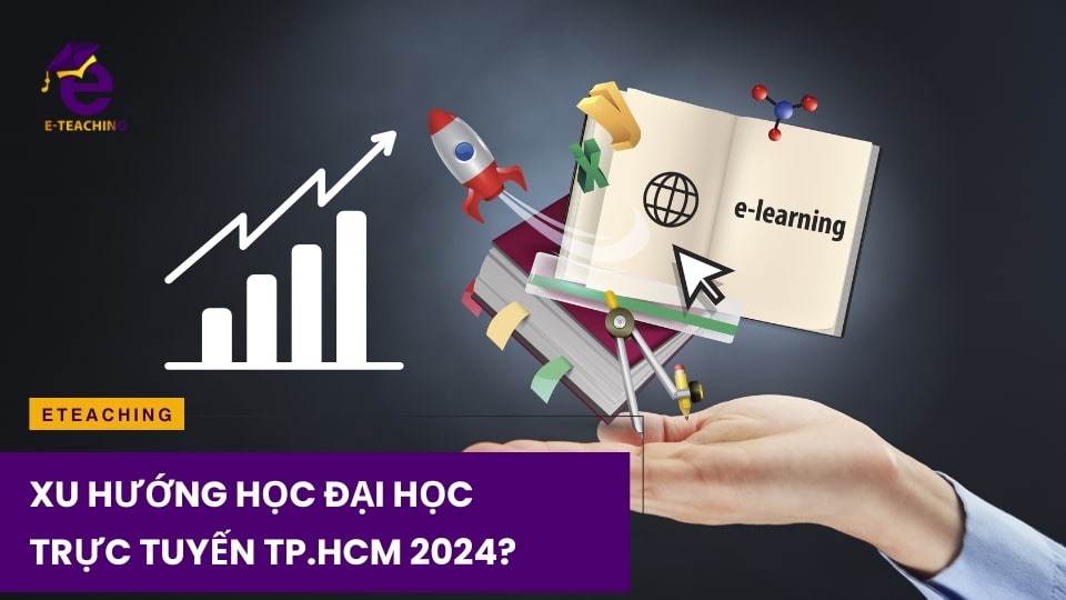 Xu hướng học đại học trực tuyến TP.HCM 2024?