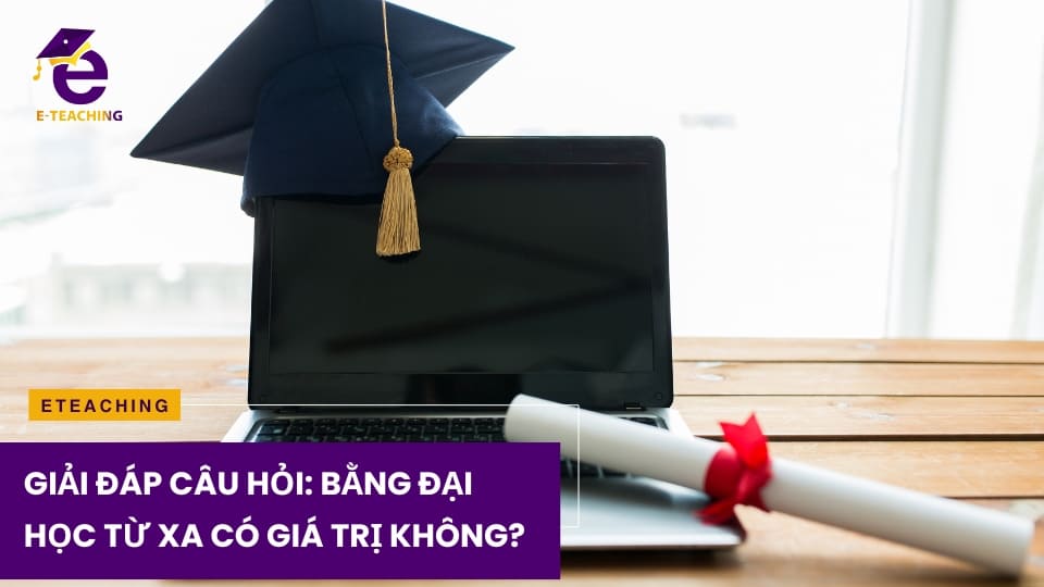 Giải đáp câu hỏi: Bằng đại học từ xa có giá trị không?