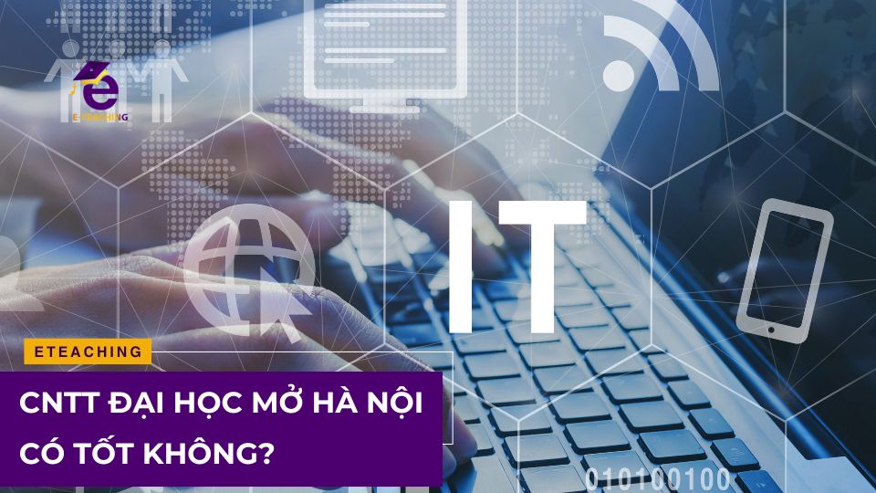 CNTT Đại học Mở Hà Nội có tốt không?