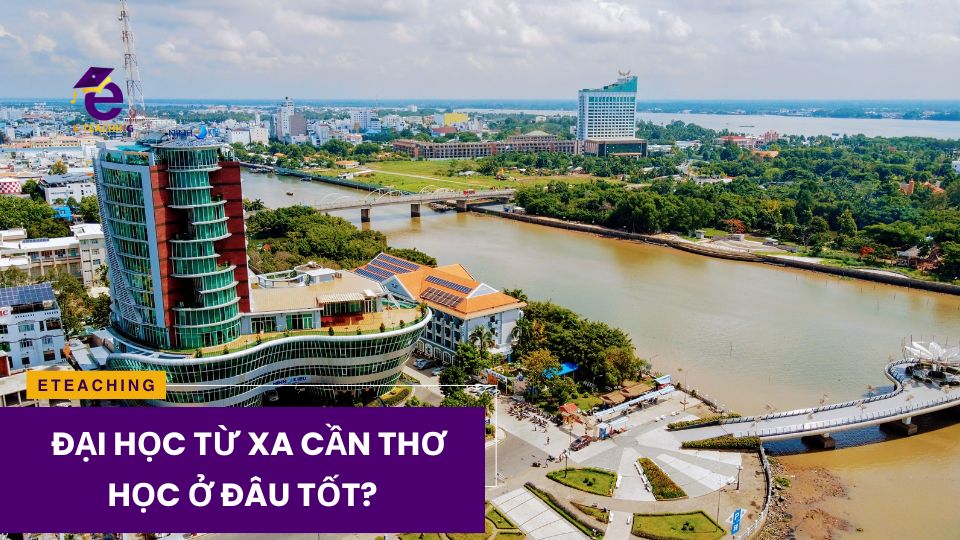 Học đại học từ xa Cần thơ ở đâu tốt?