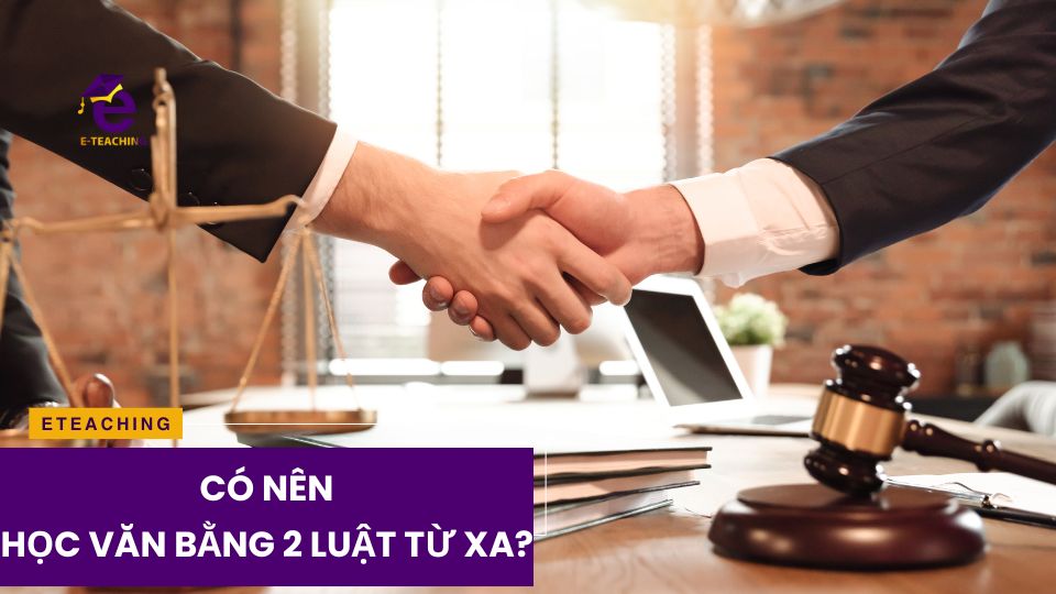 Có nên học văn bằng 2 luật từ xa