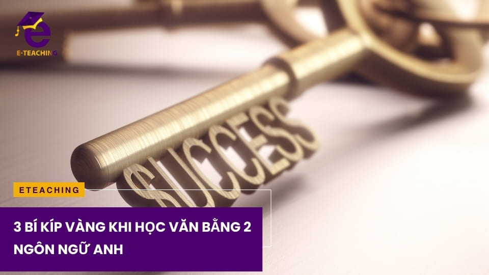 3 bí kíp vàng khi học văn bằng 2 Ngôn ngữ Anh