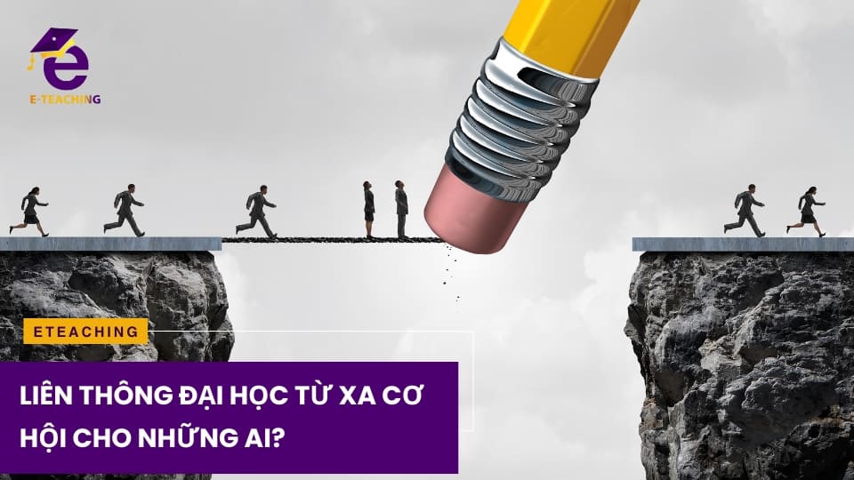 Liên thông đại học từ xa – Cơ hội cho những ai?