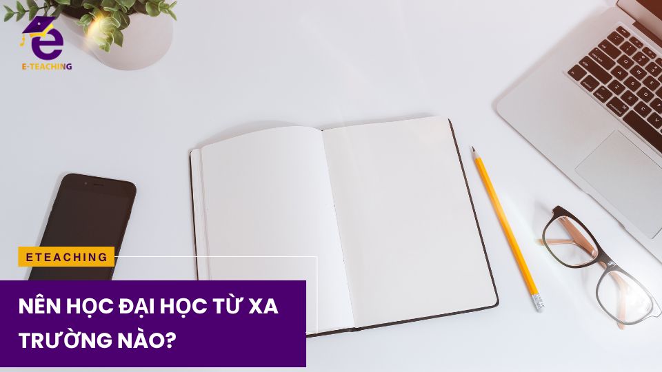 Nên học đại học từ xa trường nào?