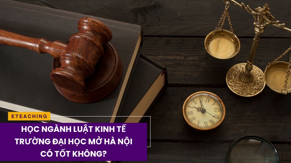 Ngành Luật kinh tế Đại học Mở Hà Nội có tốt không?