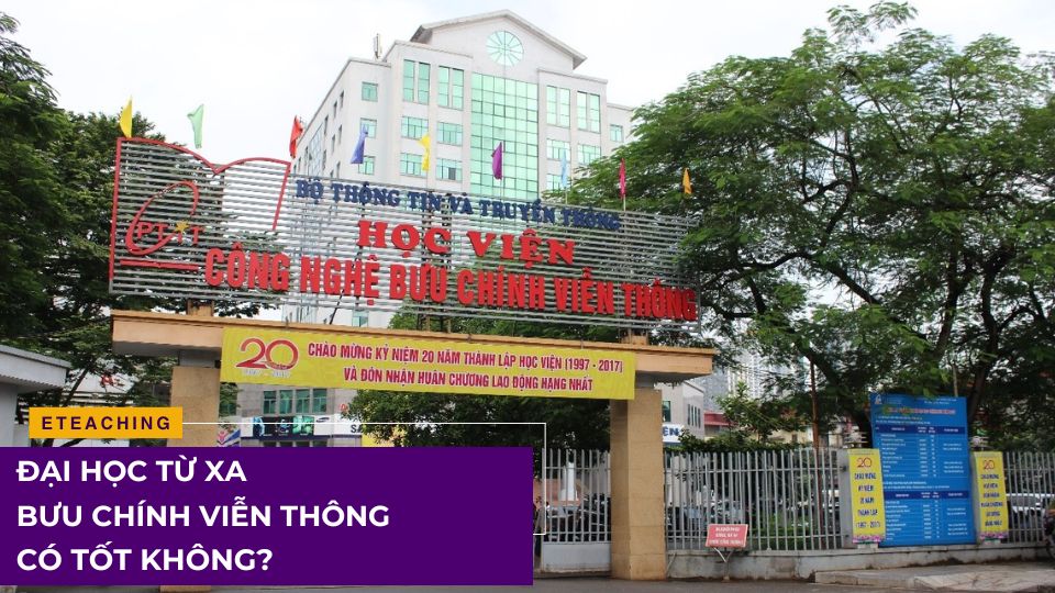 Đại học từ xa Bưu chính Viễn thông có tốt không?