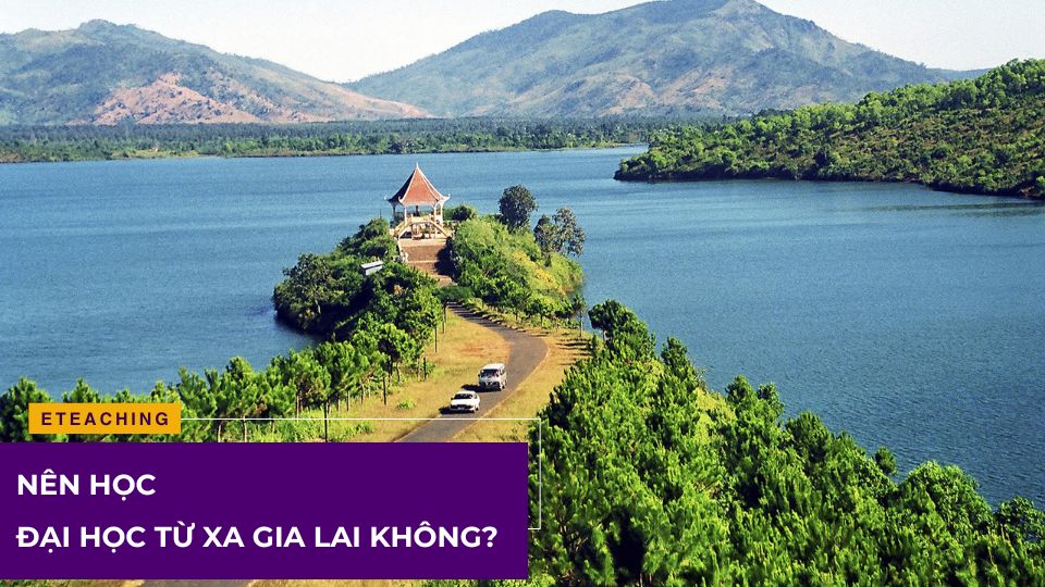 Có nên học Đại học từ xa Gia Lai không?