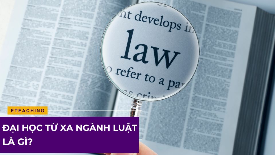 Đại học từ xa ngành luật là gì?