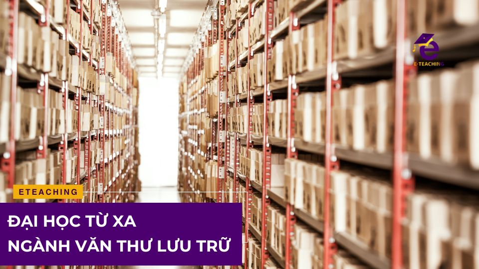 Đại học từ xa ngành văn thư lưu trữ là gì?