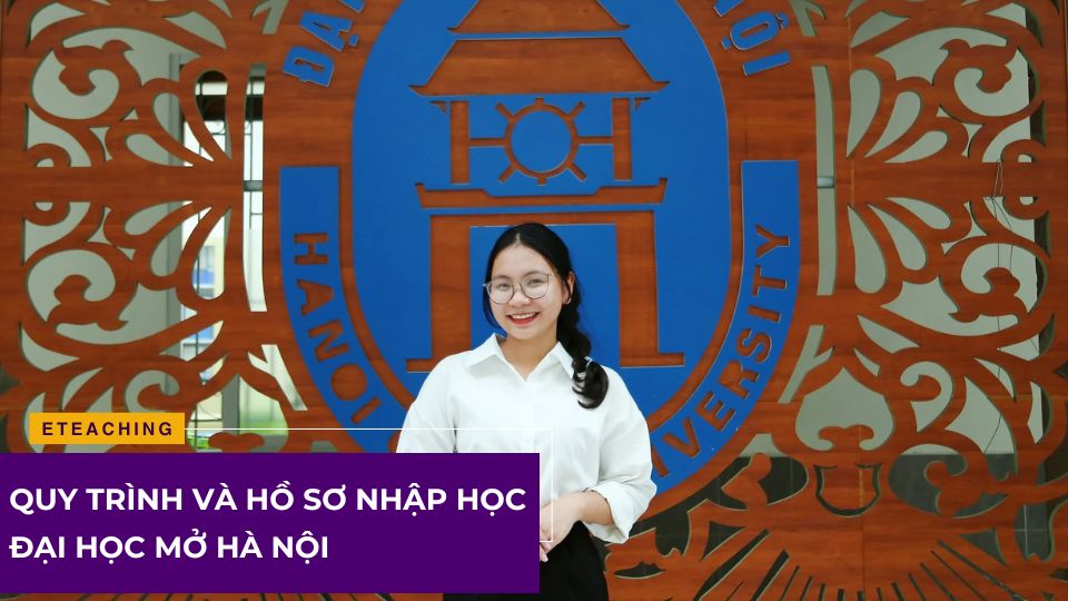 Quy trình và hồ sơ nhập học Đại học Mở Hà Nội