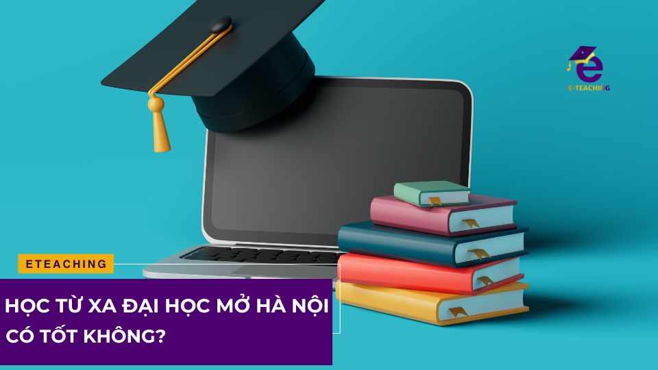 Học từ xa Đại học Mở Hà Nội có tốt không?