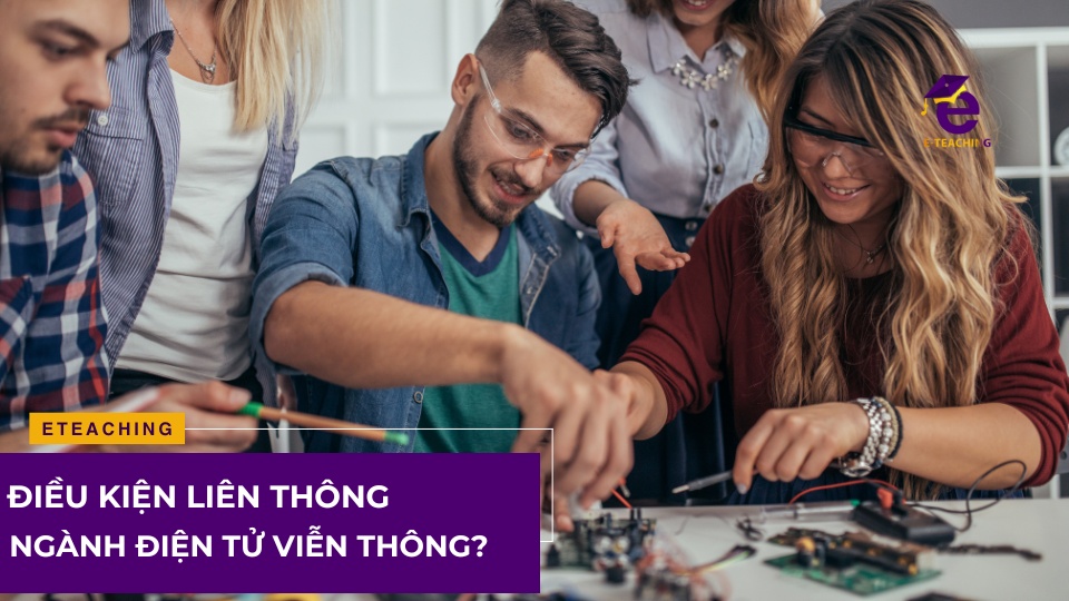 Điều kiện liên thông đại học ngành điện tử viễn thông?