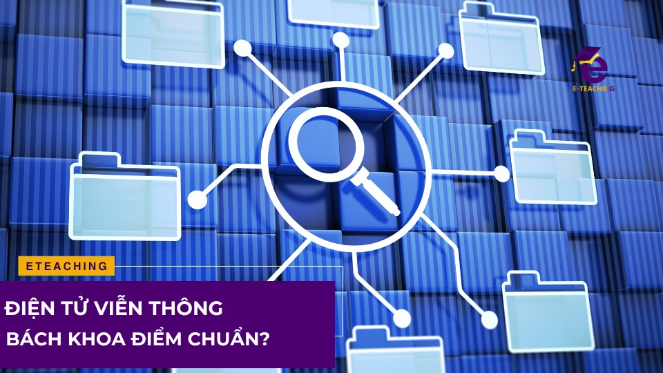 Điện tử viễn thông bách khoa điểm chuẩn bao nhiêu?