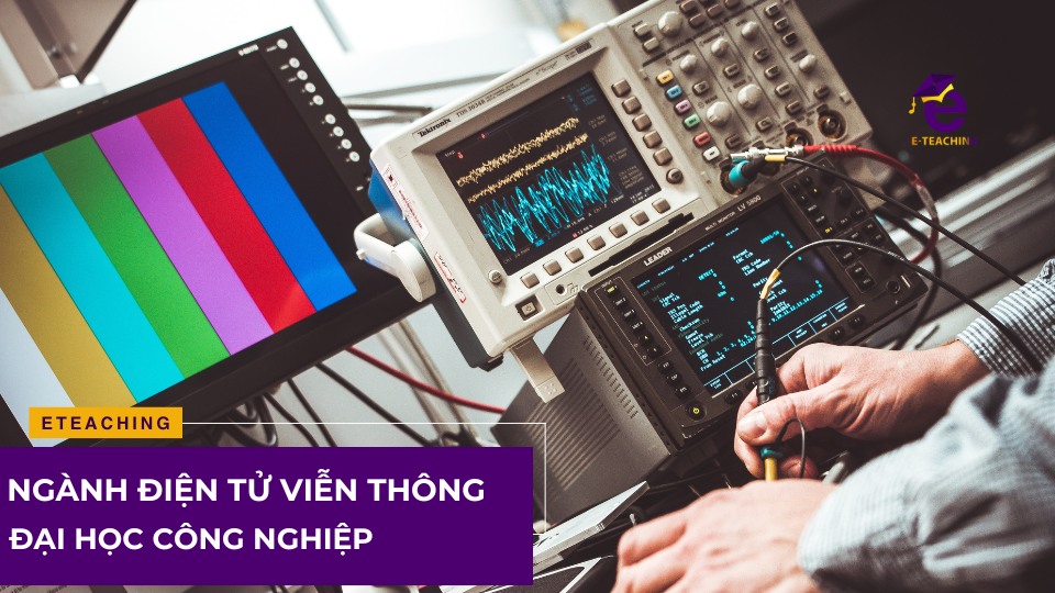 Ngành điện tử viễn thông Đại học Công nghiệp